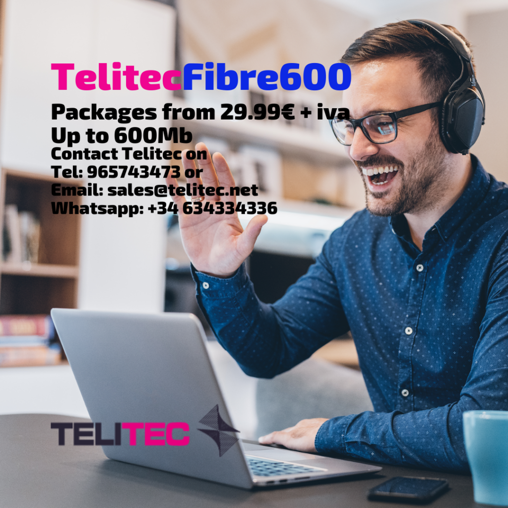 Telitec Fibre 600 Paackages from 29.99€ + iva per month. Call 965743473 or email sales@telitec.net